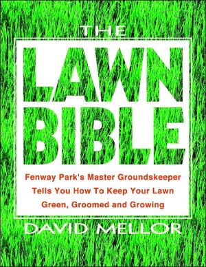 The Lawn Bible: Fenway Park's Master Groundskeeper Tells You How to Keep Your Lawn Green, Groomed and Growing