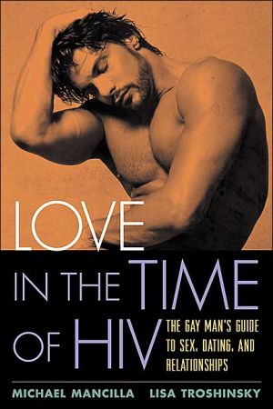 Love in the Time of HIV: The Gay Man's Guide to Sex, Dating, and Relationships