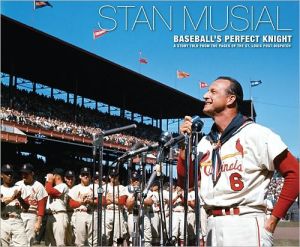 Stan Musial - Baseball's Perfect Knight