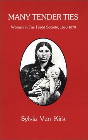 Many Tender Ties: Women in Fur-Trade Society, 1670-1870