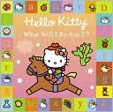 Hello Kitty: What Will I Be A to Z?