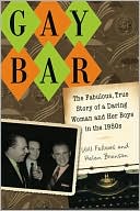 Gay Bar: The Fabulous, True Story of a Daring Woman and Her Boys in the 1950s