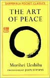The Art of Peace: Teachings of the Founder of Aikido (Shambhala Pocket Classics)