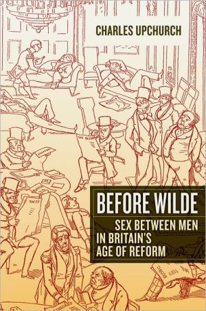 Before Wilde: Sex between Men in Britain's Age of Reform