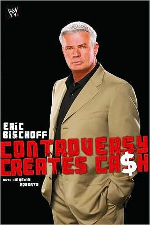Eric Bischoff: Controversy Creates Cash