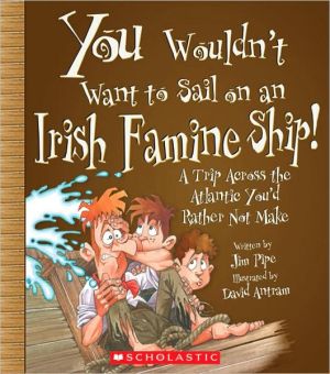 Irish Famine Ship!: A Trip Across the Atlanic You'd Rather Not Make