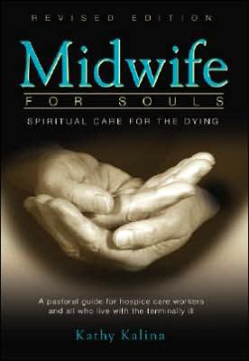 Midwife for Souls: Spiritual Care for the Dying: A Pastoral Guide for Hospice Care Workers and All Who Live with the Terminally Ill