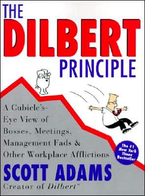Dilbert Principle: A Cubicle's-Eye View of Bosses, Meetings, Management Fads and Other Workplace Afflictions