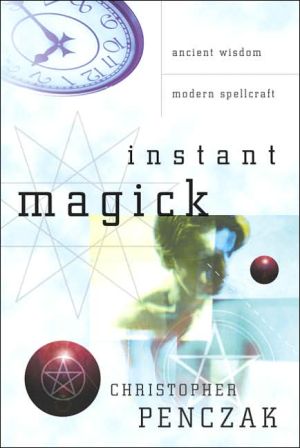 Instant Magick: Ancient Wisdom, Modern Spellcraft