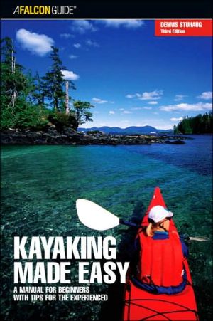 Kayaking Made Easy: A Manual for Beginners with Tips for the Experienced