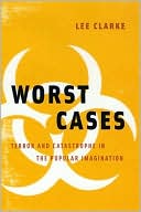Worst Cases: Inquiries Into Terror, Calamity, and Imagination