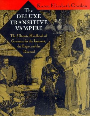 The Deluxe Transitive Vampire; The Ultimate Handbook of Grammar for the Innocent, the Eager, and the Doomed