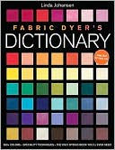 Fabric Dyer's Dictionary: 900+ Colors, Specialty Techiniques, The Only Dyeing Book You'll Ever Need!