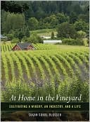 At Home in the Vineyard: Cultivating a Winery, an Industry, and a Life