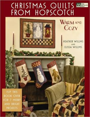 Christmas Quilts from Hopscotch: Warm and Cozy, Merry and Bright