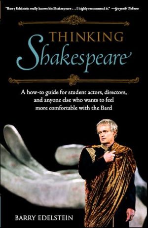 Thinking Shakespeare: A How-To Guide for Student Actors, Directors, and Anyone Else Who Wants to Feel More Comfortable with the Bard (SparkNotes Edition)
