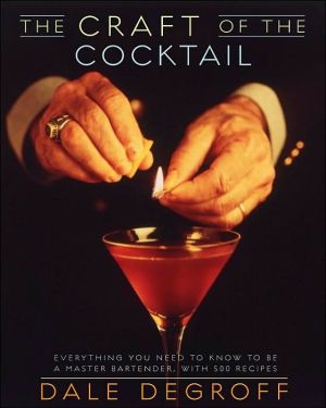 Craft of the Cocktail: Everything You Need to Know to Be a Master Bartender, with 500 Recipes