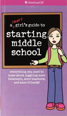 Smart Girl's Guide to Starting Middle School: Everything You Need to Know about Juggling More Homework, More Teachers, and More Friends!