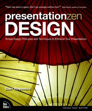 Presentation Zen Design: Simple Design Principles and Techniques to Enhance Your Presentations (Voices That Matter Series)