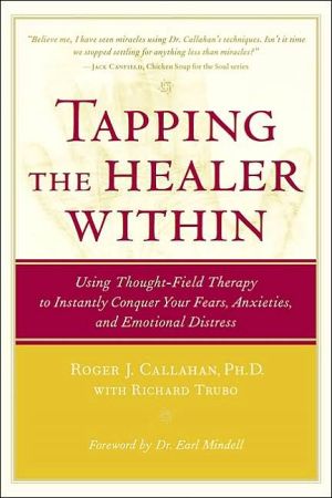 Tapping the Healer within : Using Thought-Field Therapy to Instantly Conquer Your Fears, Anxieties, and Emotional Distress