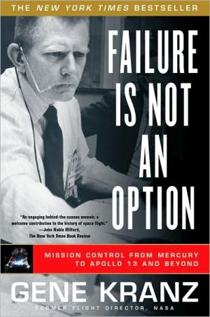 Failure Is Not an Option: Mission Control from Mercury to Apollo 13 and Beyond