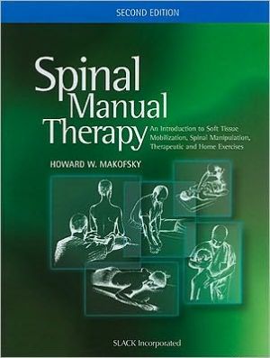 Spinal Manual Therapy: An Introduction to Soft Tissue Mobilization, Spinal Manipulation, Therapeutic and Home Exercises