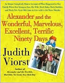 Alexander and the Wonderful, Marvelous, Excellent, Terrific Ninety Days: An Almost Completely Honest Account of What Happened to Our Family When Our Youngest Son, His Wife, Their Baby, Their Toddler, and Their Five-Year-Old Came to Live With Us for T