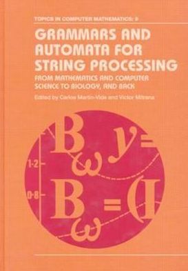 Grammars and Automata for String Processing: From Mathematics and Computer Science to Biology, and Back