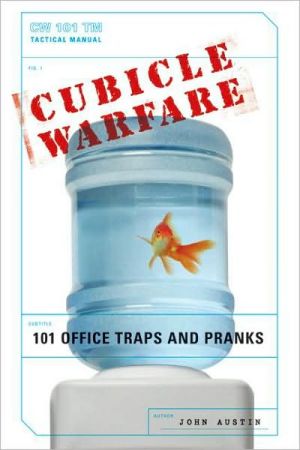 Cubicle Warfare: 101 Office Traps and Pranks