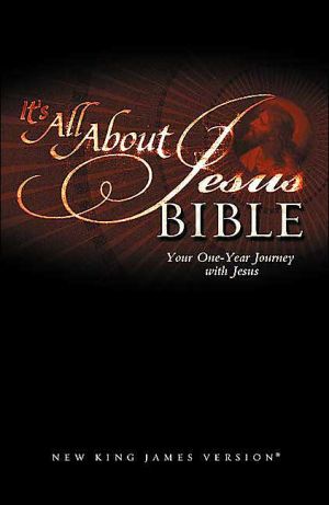 It's All about Jesus Bible: Your One-Year Journey with Jesus (NKJV)