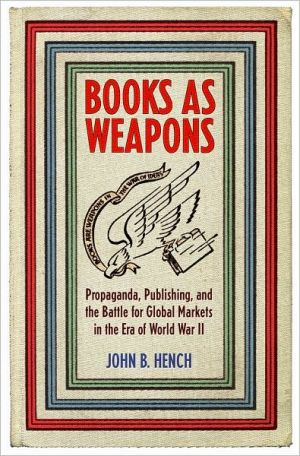 Books as Weapons: Propaganda, Publishing, and the Battle for World Markets in the Era of World War II
