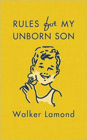 Rules for My Unborn Son: Let's Get Some Things Straight Before I Get Old and Uncool