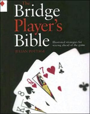 Bridge Player's Bible: Illustrated Strategies for Staying ahead of the Game