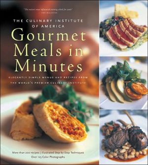 Culinary Institute of America's Gourmet Meals in Minutes: Elegantly Simple Menus and Recipes from the World's Premier Culinary Institute