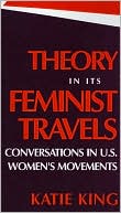 Theory in Its Feminist Travels: Conversations in U. S. Women's Movements