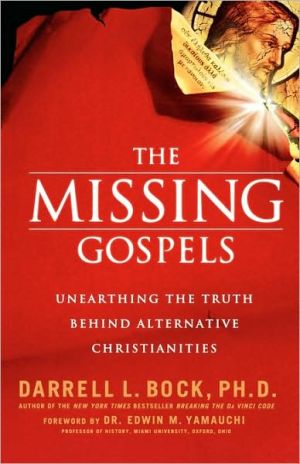 The Missing Gospels: Unearthing the Truth Behind Alternative Christianities