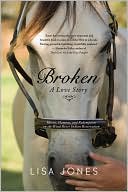 Broken: A Love Story - Horses, Humans and Redemption on the Wind River Indian Reservation
