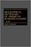 Biographical Dictionary Of American Business Leaders, Vol. 1