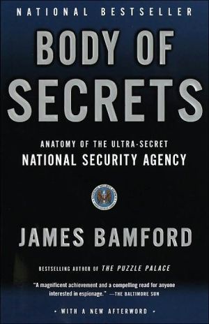 Body of Secrets: Anatomy of the Ultra-Secret National Security Agency from the Cold War through the Dawn of a New Century