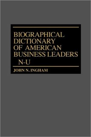 Biographical Dictionary Of American Business Leaders, Vol. 3
