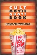 Cult Movie Quote Book: Famous One-Liners From Cinema's Greatest Flicks