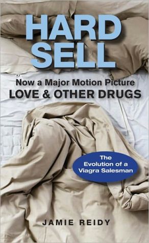 Hard Sell: Now a Major Motion Picture: Love and Other Drugs