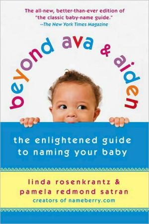 Beyond Ava and Aiden: The Enlightened Guide to Naming Your Baby