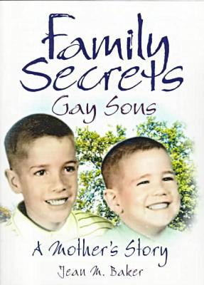 Family Secrets: Gay Sons - a Mother's Story