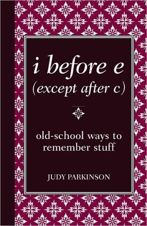 I Before e (Except after C): Old-School Ways to Remember Stuff