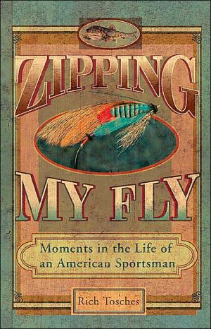 Zipping My Fly: Moments in the Life of an American Sportsman