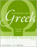 Elementary Greek Koine for Beginners: Year One