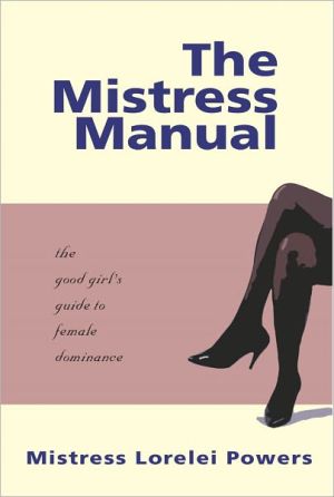 The Mistress Manual: A Good Girl's Guide to Female Dominance