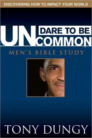 Dare to Be Uncommon Men's Bible Study: Discovering How to Impact Your World