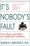 It's Nobody's Fault: New Hope And Help For Difficult Children And Their Parents